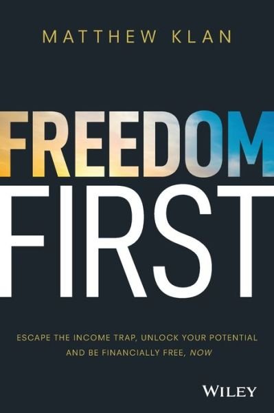 Cover for Matthew Klan · Freedom First: Escape the Income Trap, Unlock Your Potential and be Financially Free, Now (Paperback Book) (2020)