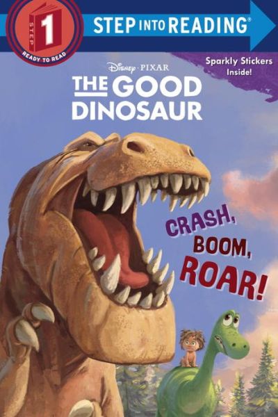 Crash, Boom, Roar! (Disney / Pixar the Good Dinosaur) - Random House Disney - Books - Random House Books for Young Readers - 9780736433679 - October 13, 2015