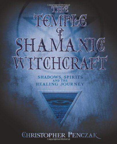 Cover for Christopher Penczak · Temple of shamanic witchcraft - shadows, spirits and the healing journey (Book) [First edition] (2005)