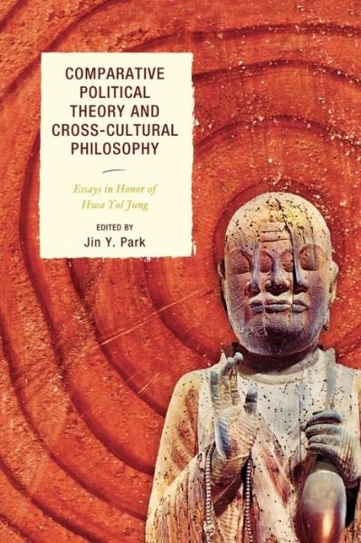 Cover for Jin Y Park · Comparative Political Theory and Cross-Cultural Philosophy: Essays in Honor of Hwa Yol Jung (Paperback Bog) (2009)