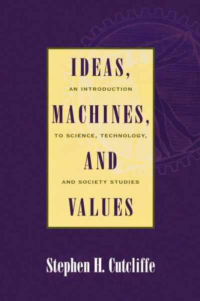 Cover for Stephen H. Cutcliffe · Ideas, Machines, and Values: An Introduction to Science, Technology, and Society Studies (Paperback Book) (2000)