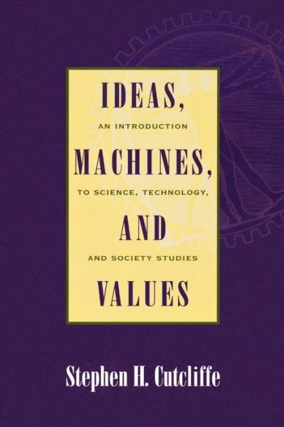 Cover for Stephen H. Cutcliffe · Ideas, Machines, and Values: An Introduction to Science, Technology, and Society Studies (Paperback Bog) (2000)