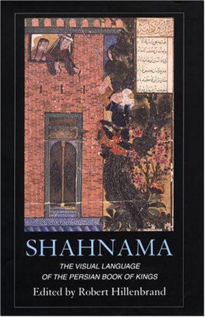 Cover for Robert Hillenbrand · Shahnama: The Visual Language of the Persian Book of Kings - Visual Arts Research Institute Edinburgh (Hardcover Book) [New edition] (2004)