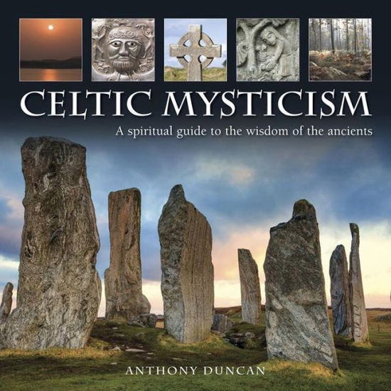 Celtic Mysticism - Duncan Anthony - Livros - Anness Publishing - 9780754831679 - 31 de maio de 2016