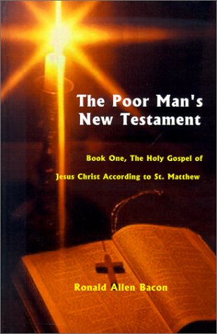 Cover for Ronald  Allen Bacon · Poor Man's New Testament: Book One, the Holy Gospel of Jesus Christ, According to St. Matthew (Bk. 1) (Innbunden bok) (2001)