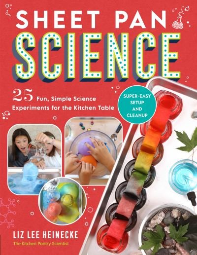 Cover for Liz Lee Heinecke · Sheet Pan Science: 25 Fun, Simple Science Experiments for the Kitchen Table; Super-Easy Setup and Cleanup (Taschenbuch) (2022)