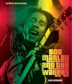 Bob Marley and the Wailers: The Ultimate Illustrated History - Richie Unterberger - Bücher - Quarto Publishing Group USA Inc - 9780760388679 - 1. Februar 2024