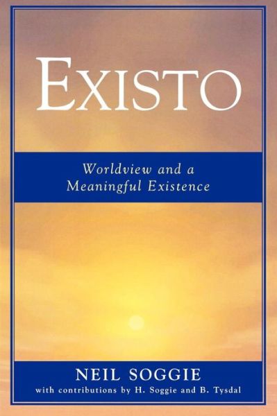 Cover for Neil Soggie · Existo: Worldview and a Meaningful Existence (Paperback Book) (2005)