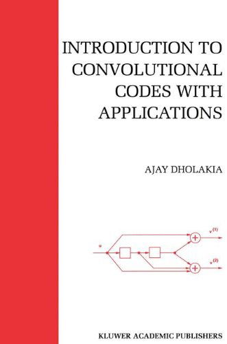 Introduction to Convolutional Codes with Applications - The Springer International Series in Engineering and Computer Science - Ajay Dholakia - Kirjat - Springer - 9780792394679 - torstai 30. kesäkuuta 1994