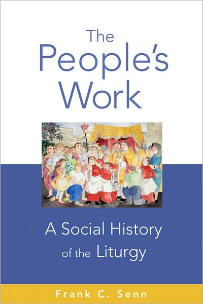 Cover for Frank C. Senn · The People's Work, paperback edition: A Social History of the Liturgy (Paperback Book) (2010)