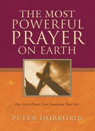 Cover for Peter Horrobin · The Most Powerful Prayer on Earth (Paperback Book) (2004)