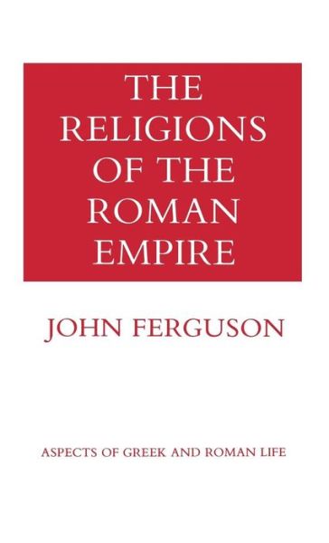 Cover for John Ferguson · The Religions of the Roman Empire - Aspects of Greek and Roman Life (Gebundenes Buch) (1970)