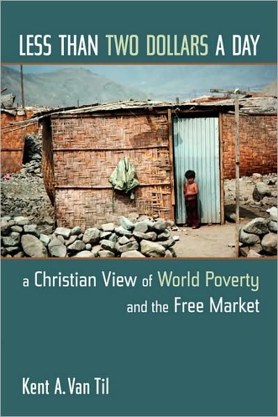 Cover for Kent A.van til · Less Than Two Dollars a Day: a Christian World View of World Poverty and the Free Market (Pocketbok) (2007)