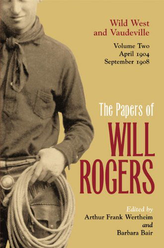 Cover for Will Rogers · The Papers of Will Rogers: Wild West and Vaudeville, April 1904–September 1908 (Hardcover Book) [2 Revised edition] (2000)