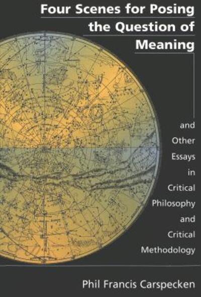Cover for Phil Francis Carspecken · Four Scenes for Posing the Question of Meaning and Other Essays in Critical Philosophy and Critical Methodology - Counterpoints (Paperback Book) (1999)