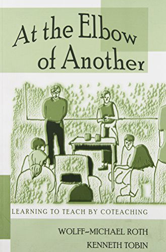 Cover for Wolff-Michael Roth · At the Elbow of Another: Learning to Teach by Coteaching - Counterpoints (Paperback Book) (2002)