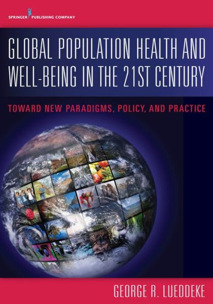Cover for Lueddeke, George, PhD · Global Population Health and Well- Being in the 21st Century: Toward New Paradigms, Policy, and Practice (Paperback Book) (2015)