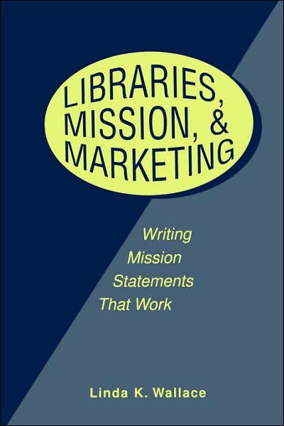 Cover for Linda K. Wallace · Libraries, Mission and Marketing: Writing Mission Statements That Work (Paperback Book) (2003)