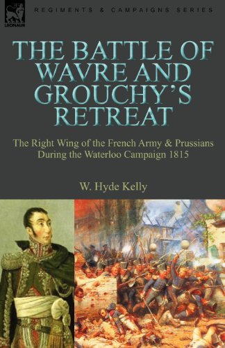 Cover for W Hyde Kelly · The Battle of Wavre and Grouchy's Retreat: The Right Wing of the French Army &amp; Prussians During the Waterloo Campaign 1815 (Taschenbuch) (2010)
