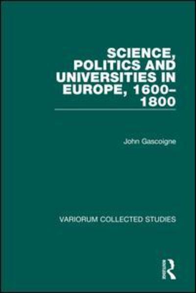 Cover for John Gascoigne · Science, Politics and Universities in Europe, 1600-1800 - Variorum Collected Studies (Hardcover Book) [New edition] (1999)