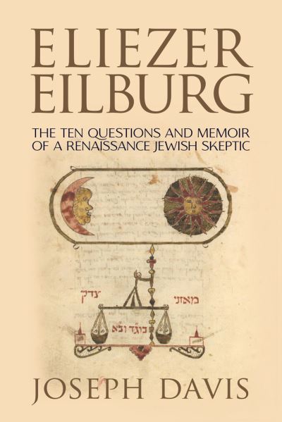 Cover for Joseph Davis · Eliezer Eilburg: The Ten Questions and Memoir of a Renaissance Jewish Skeptic (Hardcover Book) (2020)