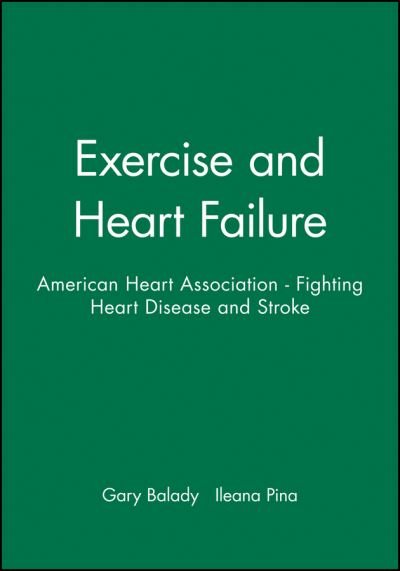 Exercise and Heart Failure: American Heart Association - Fighting Heart Disease and Stroke - American Heart Association Monograph Series - GJ Balady - Libros - John Wiley and Sons Ltd - 9780879936679 - 25 de julio de 1997