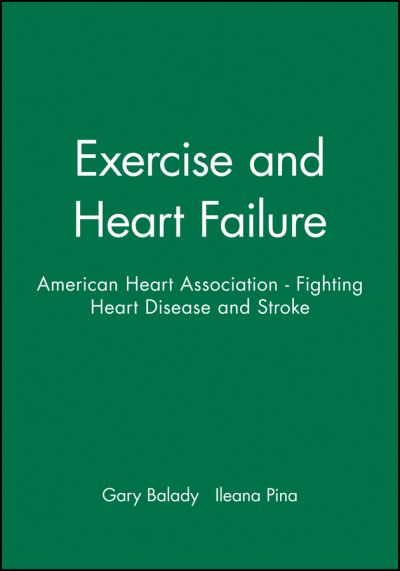 Exercise and Heart Failure: American Heart Association - Fighting Heart Disease and Stroke - American Heart Association Monograph Series - GJ Balady - Books - John Wiley and Sons Ltd - 9780879936679 - July 25, 1997