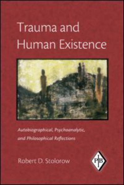 Cover for Stolorow, Robert D. (Founding Faculty Member, Institute of Contemporary Psychoanalysis, Los Angeles, and Institute for the Psychoanalytic Study of Subjectivity, New York) · Trauma and Human Existence: Autobiographical, Psychoanalytic, and Philosophical Reflections - Psychoanalytic Inquiry Book Series (Paperback Book) (2007)