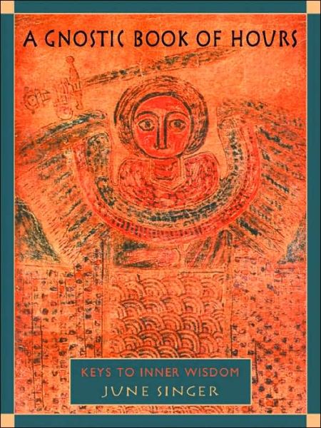 A Gnostic Book of Hours: Keys to Inner Wisdom - June K. Singer - Książki - Hays (Nicolas) Ltd ,U.S. - 9780892540679 - 8 lipca 2004