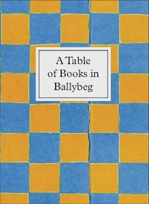 Cover for Simon Cuts · A Table of Books in Ballybeg: An exhibition at University College Cork Library (Hardcover Book) (2023)