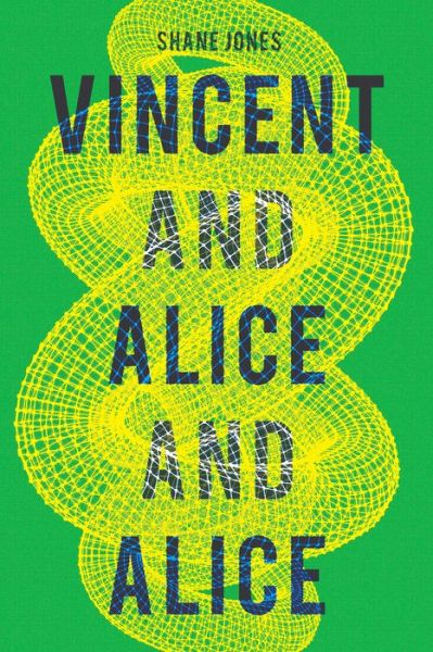 Cover for Shane Jones · Vincent and Alice and Alice (Book) (2019)