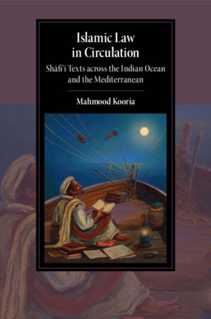 Cover for Mahmood Kooria · Islamic Law in Circulation: Shafi'i Texts across the Indian Ocean and the Mediterranean - Cambridge Studies in Islamic Civilization (Paperback Book) (2024)