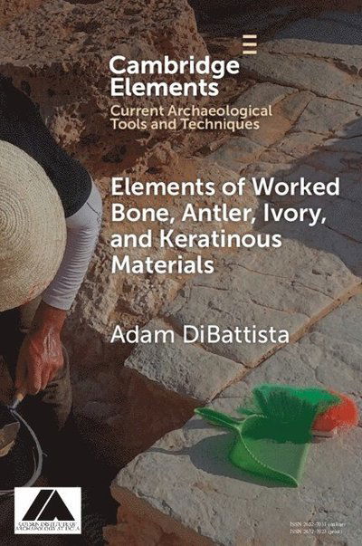 Cover for DiBattista, Adam (American School of Classical Studies, Athens) · Worked Bone, Antler, Ivory, and Keratinous Materials - Elements in Current Archaeological Tools and Techniques (Paperback Book) (2025)