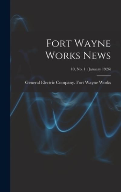 Cover for General Electric Company Fort Wayne · Fort Wayne Works News; 10, no. 1 (January 1926) (Hardcover Book) (2021)