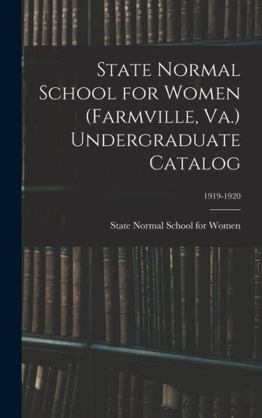 State Normal School for Women (Farmville, Va.) Undergraduate Catalog; 1919-1920 - State Normal School for Women (Farmvi - Libros - Legare Street Press - 9781013827679 - 9 de septiembre de 2021