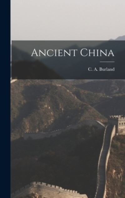 Cover for C a (Cottie Arthur) 1905- Burland · Ancient China (Innbunden bok) (2021)