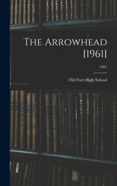 Cover for N C ) Old Fort High School (Old Fort · The Arrowhead [1961]; 1961 (Hardcover Book) (2021)