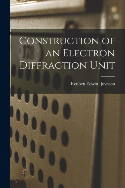 Cover for Reuben Edwin Joynson · Construction of an Electron Diffraction Unit (Paperback Book) (2021)