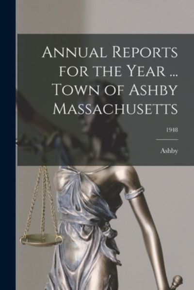 Cover for Ashby (Mass ) · Annual Reports for the Year ... Town of Ashby Massachusetts; 1948 (Paperback Book) (2021)