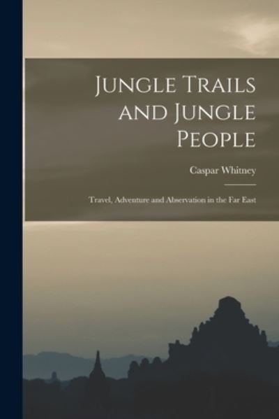 Cover for Caspar 1862-1929 Whitney · Jungle Trails and Jungle People (Pocketbok) (2021)