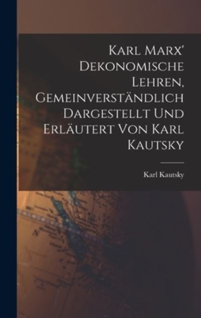 Cover for Kautsky Karl · Karl Marx' Dekonomische Lehren, Gemeinverständlich Dargestellt und Erläutert Von Karl Kautsky (Book) (2022)