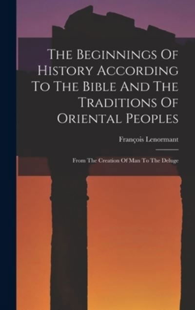 Cover for François Lenormant · Beginnings of History According to the Bible and the Traditions of Oriental Peoples (Book) (2022)