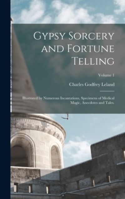 Gypsy Sorcery and Fortune Telling - Charles Godfrey Leland - Bücher - Creative Media Partners, LLC - 9781016561679 - 27. Oktober 2022