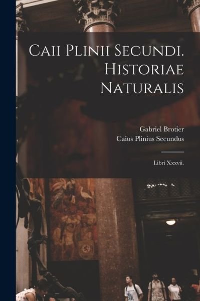 Caii Plinii Secundi. Historiae Naturalis - Caius Plinius Secundus - Bøger - Creative Media Partners, LLC - 9781019148679 - 27. oktober 2022