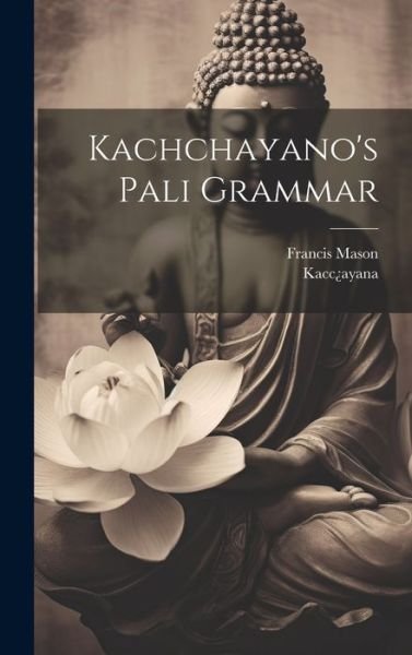 Cover for Kacc¿ayana · Kachchayano's Pali Grammar (Book) (2023)