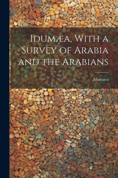 Cover for Idumaea · Idumæa, with a Survey of Arabia and the Arabians (Book) (2023)