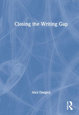 Cover for Quigley, Alex (Huntington School, UK) · Closing the Writing Gap (Inbunden Bok) (2022)