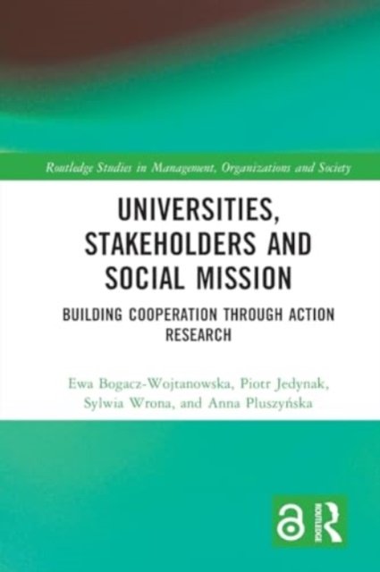 Cover for Ewa Bogacz-Wojtanowska · Universities, Stakeholders and Social Mission: Building Cooperation Through Action Research - Routledge Studies in Management, Organizations and Society (Taschenbuch) (2024)