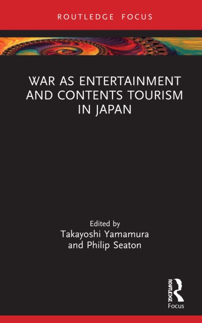 Cover for Yamamura, Takayoshi (Hokkaido University, Sapporo, Japan) · War as Entertainment and Contents Tourism in Japan - Routledge Focus on Asia (Hardcover Book) (2022)