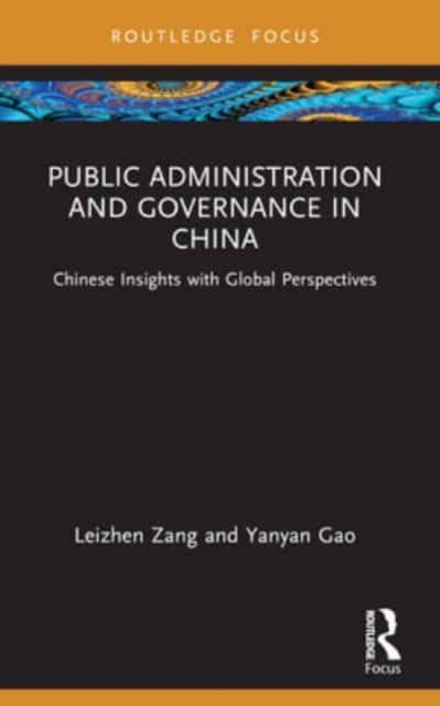 Zang, Leizhen (West Campus of China Agricultural University) · Public Administration and Governance in China: Chinese Insights with Global Perspectives - Routledge Focus on Public Governance in Asia (Pocketbok) (2024)